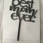 Best mom ever acrylic cake topper STYLE 12