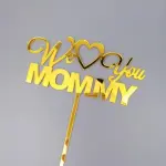 We love you mommy acrylic cake topper